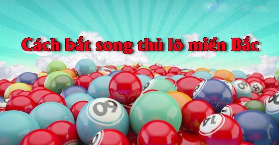 Các Phương Pháp Chọn Song Thủ Lô Hiệu Quả